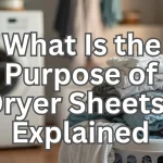What Is the Purpose of Dryer Sheets